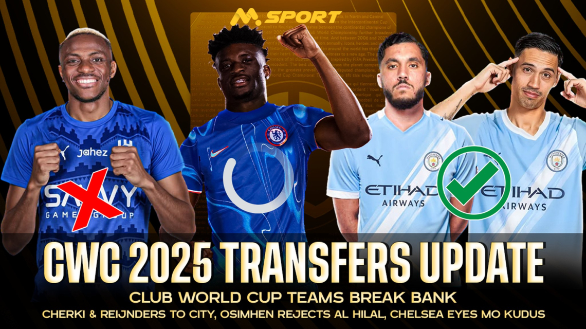 FIFA Club World Cup Squads: Cherki & Reijnders to City, Osimhen Rejects Al Hilal, Chelsea Eyes Mo Kudus